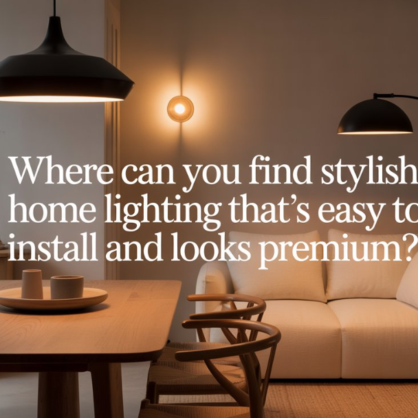 Where Can You Find Stylish Home Lighting That’s Easy to Install and Looks Premium? Samanta Factory